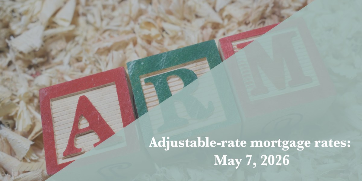 Current ARM mortgage rates report for May 7, 2026